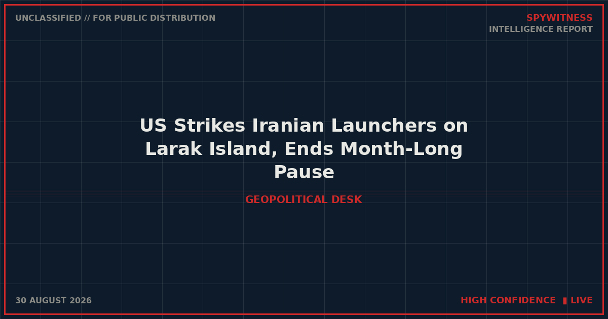 US Strikes Iranian Launchers on Larak Island, Ends Month-Long Pause
