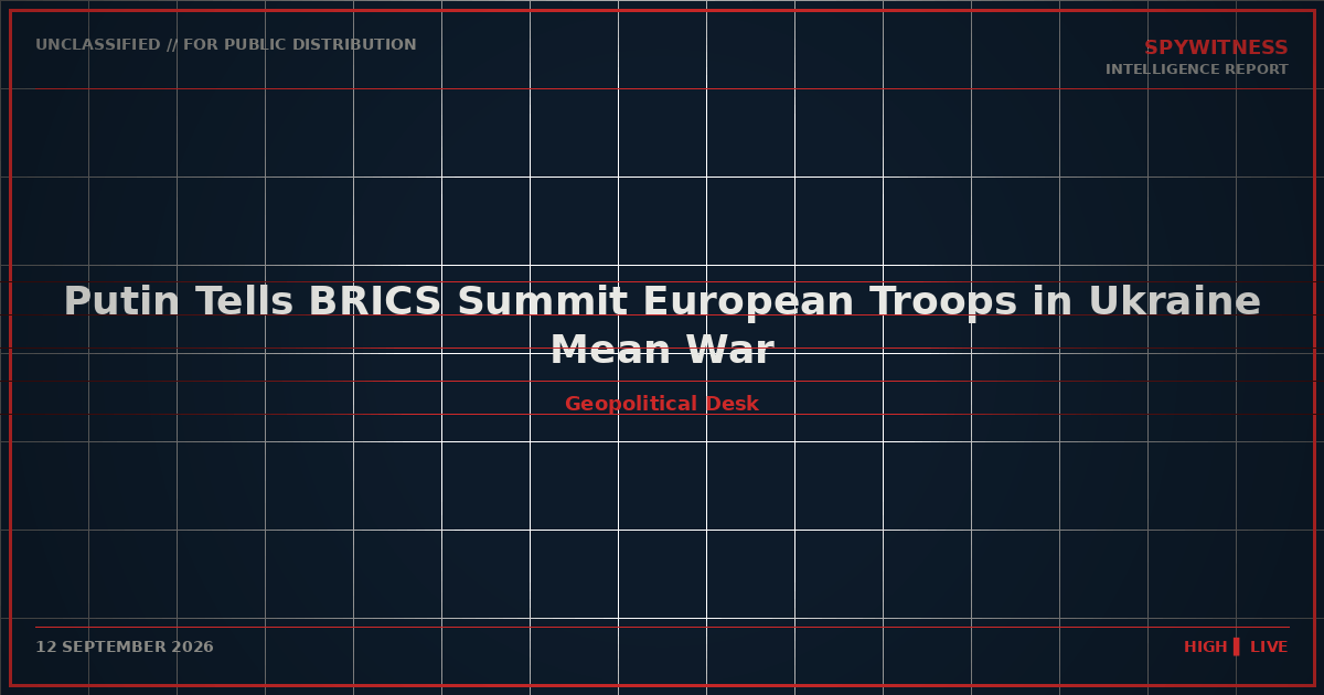 Putin Tells BRICS Summit European Troops in Ukraine Mean War