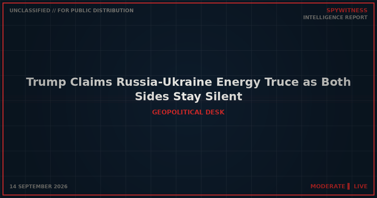 Trump Claims Russia-Ukraine Energy Truce as Both Sides Stay Silent